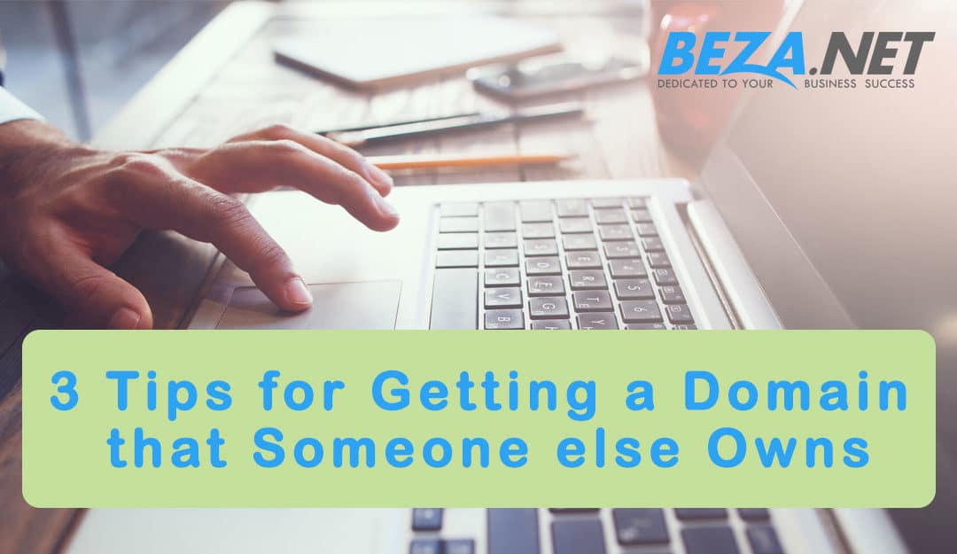 3 Tips for Getting a Domain that Someone else Owns